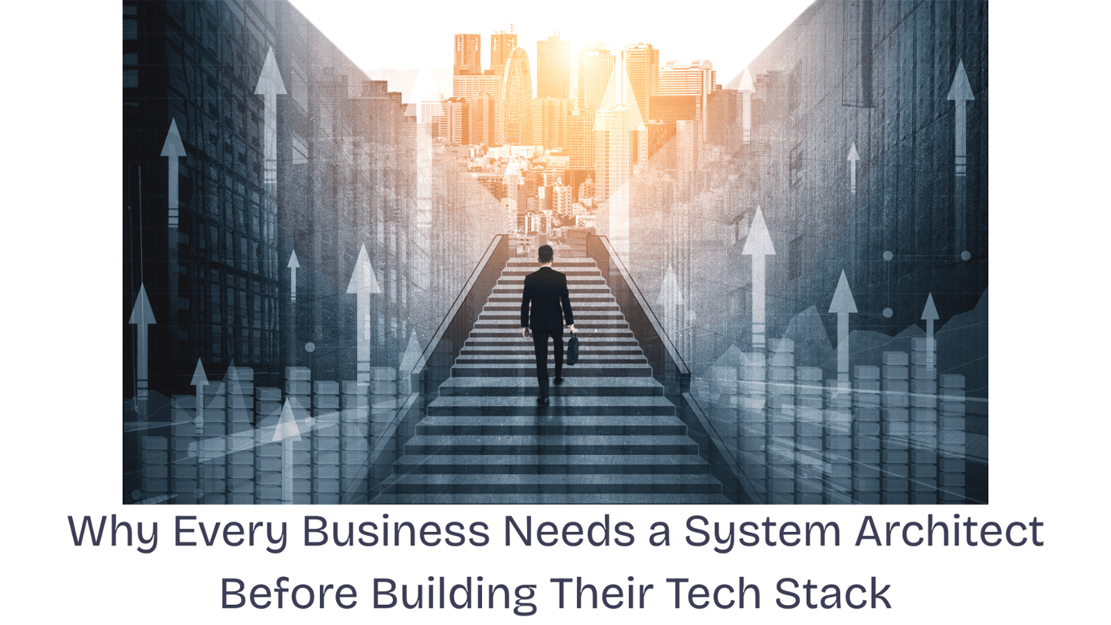 Why Every Business Needs a System Architect Before Building Their Tech Stack